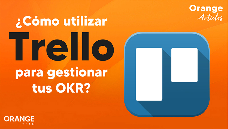 ¿Cómo utilizar Trello para gestionar tus OKR🎯? Orange Team